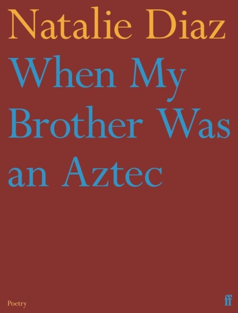 When My Brother Was an Aztec by Natalie Diaz (Paperback Book)