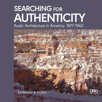 Searching for Authenticity : Rustic Architecture in America 1877-1940, Paperb...