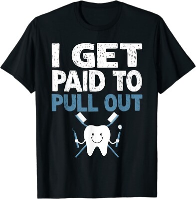 I Get Paid Pull Out, Tooth Teeth Dentist Funny Gift T-Shirt For Men