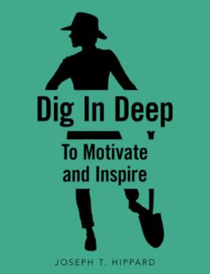 Dig in Deep : To Motivate and Inspire, Paperback by Hippard, Joseph T., Like ...