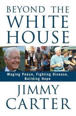 BEYOND THE WHITE HOUSE by Jimmy Carter 2007 1st Edition Hardcover/DJ