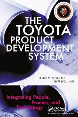 The Toyota Product Development System: Integrating People, Process And Tec.....