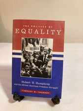 The Politics of Equality: Hubert H. Humphrey and the African American Freedom S