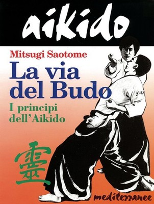 Neues Buch - Mitsugi Saotome - Aikido. La Via Del Budo. Die Prinzipien des Aikido 