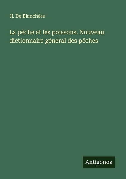 La PêChe Et Les Poissons. Nouveau Dictionnaire GéNéRal Des PêChes H. De BlanchèR-image