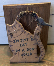 5" Wood Cat Wall Hanging Sign-I'm Just a Cat in a Dog World