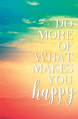 Do More Of What Makes You Happy Poster