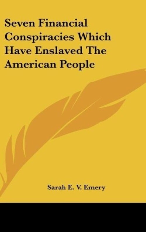 Sarah E. V. Emery | Seven Financial Conspiracies Which Have Enslaved