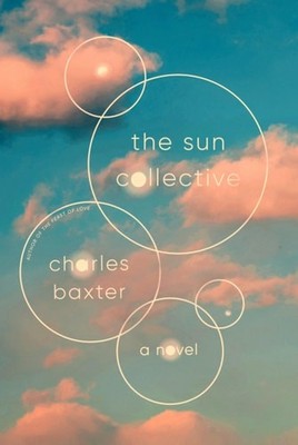 The Sun Collective: A Novel by Baxter, Charles, Acceptable Book