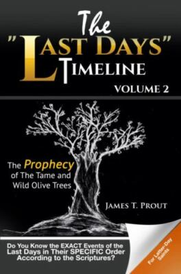 The Prophecy of The Tame and Wild Olive Trees (Volume #2 of The Last Days...