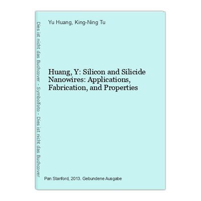 Huang, Y: Silicon and Silicide Nanowires: Applications, Fabrication, and Propert