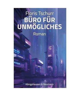 Büro für Unmögliches: Roman, Tschurr, Floris