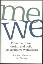 From Me to We - Design and Build Collaborative Workplaces ; by Hanman & George