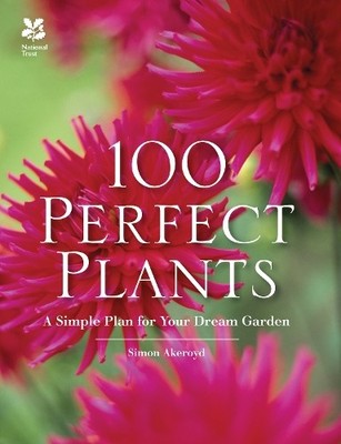 100 Perfect Plants: A Simple Plan for Your Dream Gar by Simon Akeroyd 1909881953