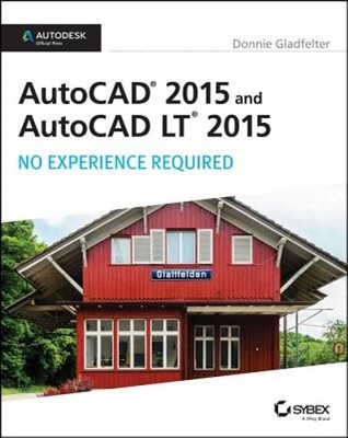 AutoCAD 2015 and AutoCAD LT 2015: No Experience Required: Autodesk Official