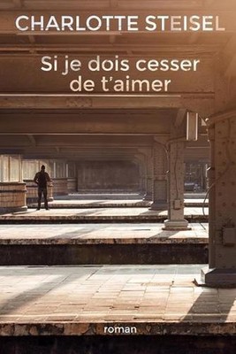 Si je dois cesser de t'aimer by Charlotte Steisel (French) Paperback Book