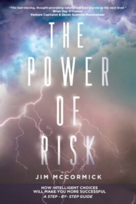 The Power of Risk: How Intelligent Choices Will Make You More Successful--A S...