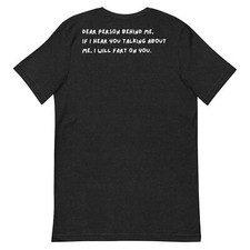 Dear Person Behind Me Talk Behind My Back And I Will Fart on You t-shirt