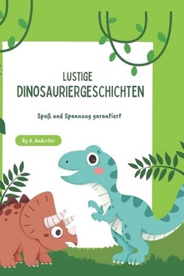 Lustige Dinosauriergeschichten: Spass und Spannung garantiert by A. Andorfer Pap