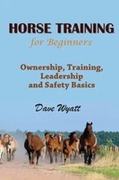 Horse Training For Beginners Ownership, Training, Leadership And Safety Basics