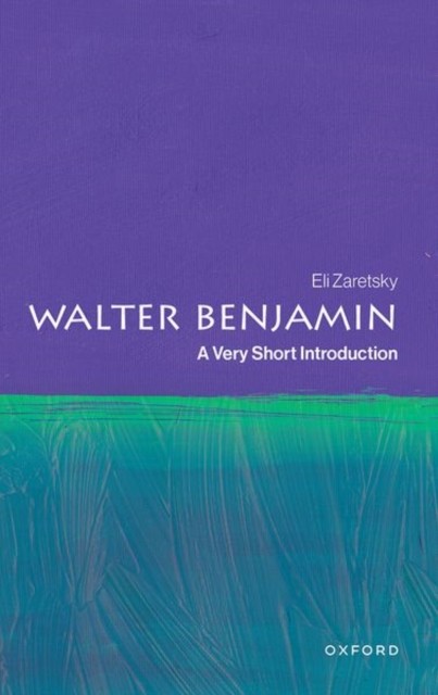 Walter Benjamin : A Very Short Introduction Eli (Professor Emeritus, Professor Emeritus, The New School Zaretsky - Image 3
