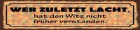 Holzschild 10X46 Cm Wer Zuletzt Lacht, Hat Witz Nicht FrüHer Deko Geschenk Schi