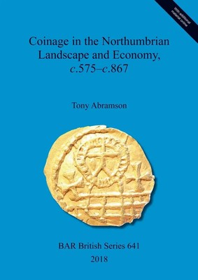 Tony Abramson | Coinage in the Northumbrian Landscape and Economy, c.575-c.867