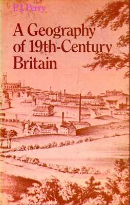 Perry, Peter John A GEOGRAPHY OF 19TH-CENTURY BRITAIN 1975 Paperback BOOK
