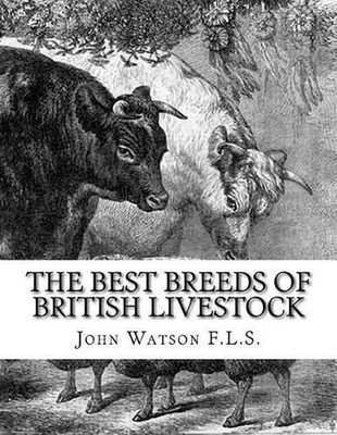 The Best Breeds of British Livestock: A Practical Guide For Farmers and Owners o