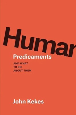 Human Predicaments | And What to Do about Them | John Kekes | Englisch | Buch