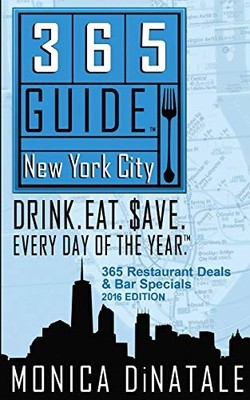 365 GUIDE NEW YORK CITY: DRINK. EAT. SAVE. EVERY DAY OF By Monica Dinatale *VG+*