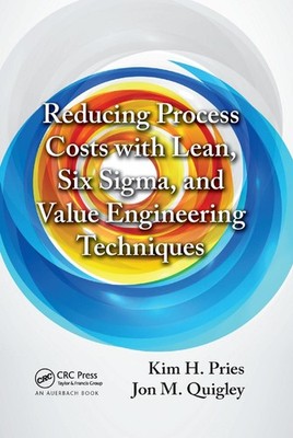 Reducing Process Costs with Lean, Six Sigma, and Value Engineering Techniques by