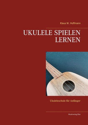 UKULELE SPIELEN LERNEN Ukuleleschule für Anfänger Klaus W. Hoffmann Taschenbuch