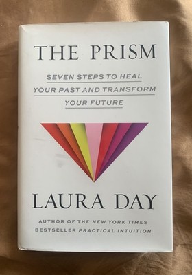 Prism : Seven Steps to Heal Your Past and Transform Your Future by Laura Day...