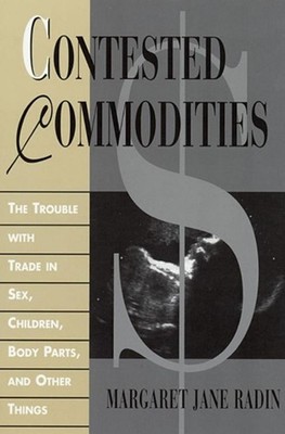 Contested Commodities: The Trouble with Trade in Sex, Children, Body Arts and Ot