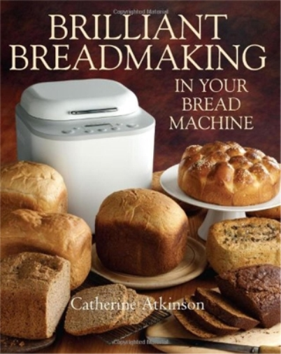 Catherine Atkinson Brilliant Breadmaking in Your Bread Machine (Tascabile)