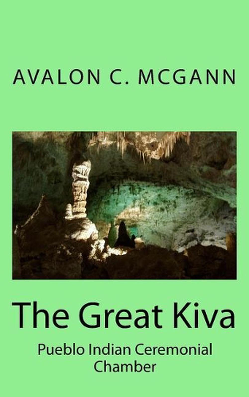 The Great Kiva Pueblo Indian Ceremonial Chamber by Avalon C. McGann