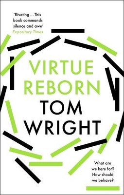 Virtue Reborn: The Transformation of the Christian Min by Wright, Tom 0281061440