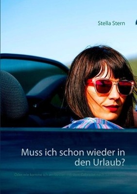 Muss ich schon wieder in den Urlaub?: Oder wie komme ich am besten mit dem Cabri