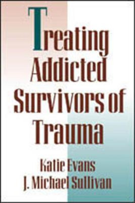 Treating Addicted Survivors of Trauma, Evans, Katie & Sullivan, J. Michael, Used