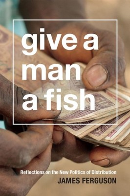 Give a Man a Fish by James Ferguson PAPERBACK 9780822358862