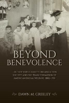 Beyond Benevolence: The New York Charity Organization Society and the