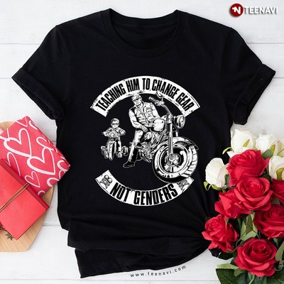 2026/Teaching Him To Change Gear Not Genders Bikers Dad Son Casua T-Shirt