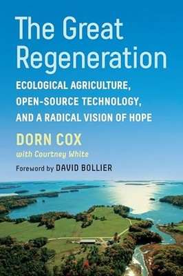 David Bollier - Great Regeneration   Ecological Agriculture Open-Sour - G245z