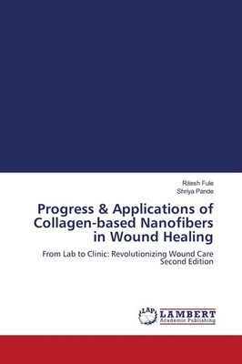Progress & Applications of Collagen-based Nanofibers in Wound Healing Ritesh Ful