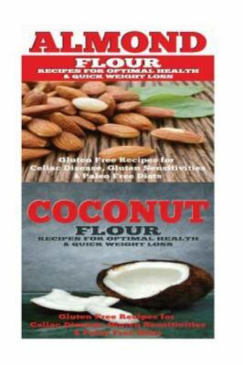 Almond - Coconut : Almond Flour & Coconut Flour - Gluten Free Cookbook for Pa...