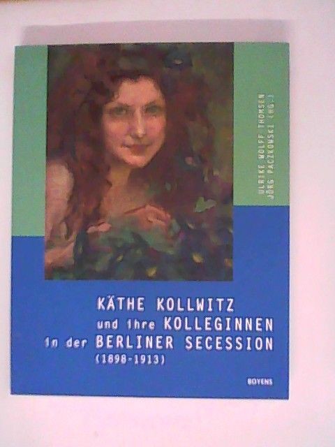 Käthe Kollwitz und ihre Kolleginnen in der Berliner Secession (1898-1913) Wolff- - Wolff-Thomsen, Ulrike und Jörg Paczkowski