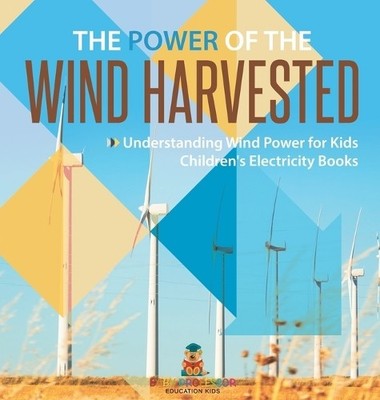 The Power of the Wind Harvested - Understanding Wind Power f (Gebundene Ausgabe)