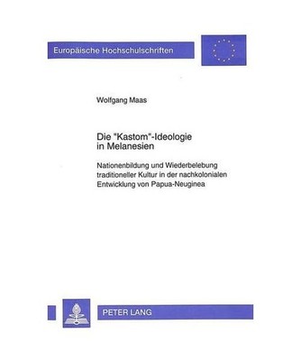 Die «Kastom»-Ideologie in Melanesien: Nationenbildung und Wiederbelebung tradi