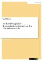 Die Auswirkungen Von KommunikationsstöRungen Auf Den Unternehmenserfolg Lea Mich